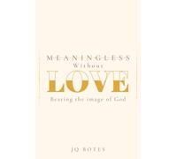 Meaningless Without Love: Bearing the Image of God