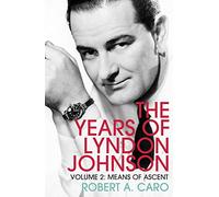 Means of Ascent: The Years of Lyndon Johnson (Volume 2)