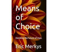 Means of Choice: Deciding the future of man.