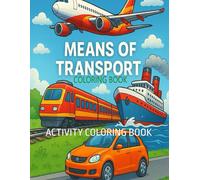 MEANS OF TRANSPORT ACTIVITY COLORING BOOK: ACTIVITY COLORING BOOK