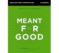 Meant for Good Bible Study Guide plus Streaming Video: The Adventure of Trusting God and His Plans for You