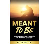 Meant To Be: Becoming God's Best Version of Me...From the Inside Out