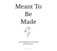 Meant To Be Made: A grounded guide to planning with intention...