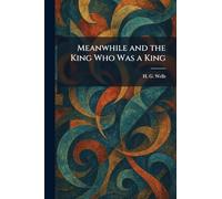 Meanwhile and the King Who Was a King