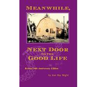 Meanwhile, Next Door to the Good Life: Homesteading in the 1970s in the shadows of Helen and Scott Nearing, and how it all -- and they -- ended up
