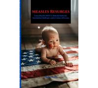 Measles Resurges: Unraveling the 2025 U.S. Rubeola Outbreak, Vaccination Challenges, and a Century of Lessons