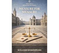 Measure for Measure: Annotated: Full Original Text with Character Profiles, Scene-by-Scene Summaries, Context, Key Quotes, Themes and Critical Perspectives