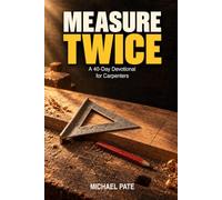 Measure Twice: A 40-Day Devotional for Carpenters