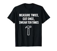 Measure Twice Cut Once Swear Ten Times Carpenter Humor Citazione Maglietta