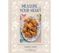 Measure With Your Heart: Southern Home Cooking to Feed Your Family and Soul: a Cookbook