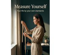 Measure Yourself: Your life by your own standards