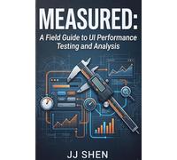Measured: A Field Guide to UI Performance Testing and Analysis