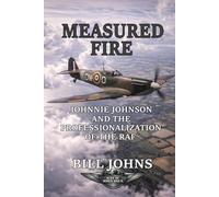 Measured Fire: Johnnie Johnson and the Professionalization of the RAF