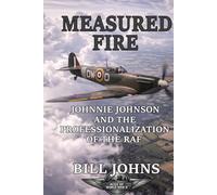 Measured Fire: Johnnie Johnson and the Professionalization of the RAF
