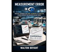 MEASUREMENT ERROR IN R: PRACTICAL TECHNIQUES USING SIMEX, CALIBRATION, AND SIMULATION TO REPAIR IMPERFECT DATA AND BUILD RELIABLE MODELS