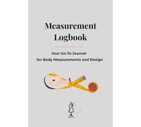 Measurement Logbook: Your Go-To Journal for Body Measurements and Design