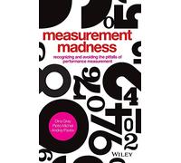 Measurement Madness: Recognizing and avoiding the pitfalls of performance measurement