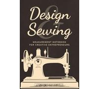 Measurement Notebook for Creative Entrepreneurs: Design & Sewing: Functional format for textile projects. Ideal for workshops and personal brands. ... 9 inches, black ink, English, creative genre.