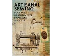 Measurements & Garment Sketches Book for Artisanal Sewing: Practical notebook for independent seamstresses and family workshops. Includes silhouettes ... inches, black ink, English, creative genre.