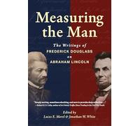 Measuring the Man: The Writings of Frederick Douglass on Abraham Lincoln