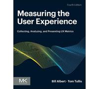 Measuring the User Experience: Collecting, Analyzing, and Presenting UX Metrics