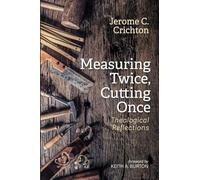 Measuring Twice, Cutting Once: Theological Reflections