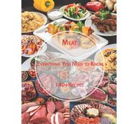 Meat Everything You Need to Know: 140+ Recipes