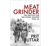 Meat Grinder: The Battles for the Rzhev Salient, 1942-43