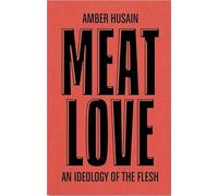 Meat love: an ideology of the flesh: DISCOURSE 011: 10