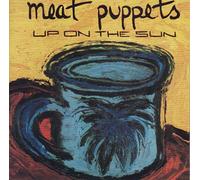 MEAT PUPPETS - UP ON THE SUN