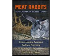 Meat Rabbits for Canadian Homesteads: Winter Housing, Feeding and Backyard Processing in Cold Climates