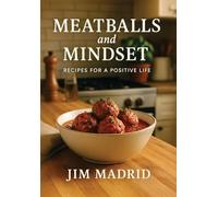 Meatballs & Mindset: Recipes for a Positive Life