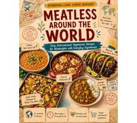 Meatless Around the World: Easy International Vegetarian Dinners for Weeknights with Everyday Ingredients