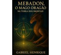 MEBADON - O Mago Dragão na Terra dos Imortais: O Despertar