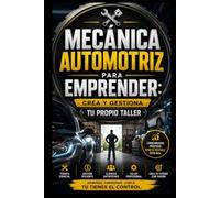 MECÁNICA AUTOMOTRIZ PARA EMPRENDER: CREA Y GESTIONA TU PROPIO TALLER: 1