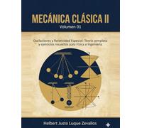 Mecánica clásica II Volumen 01: Oscilaciones y Relatividad Especial: Teoría completa y ejercicios resueltos para Física e Ingeniería