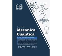 MECÁNICA CUÁNTICA - Claro, directo y amigable: Guía fácil para entender la mecánica