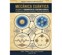 Mecánica Cuántica Volumen 01: Fundamentos de la Mecánica Cuántica