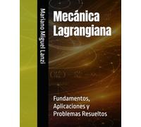 Mecánica Lagrangiana: Fundamentos, Aplicaciones y Problemas Resueltos