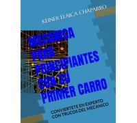 MECANICA PARA PRINCIPIANTES CON SU PRIMER CARRO: CONVIERTETE EN EXPERTO CON TRUCOS DEL MECANICO