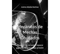 Mecánicos de Mechas Olvidados: Un juego de rol sobre reparar gigantes de acero bajo presión