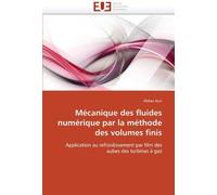 Mécanique des fluides numérique par la méthode des volumes finis: Application au refroidissement par film des aubes des turbines ?gaz (French Edition) by Azzi, Abbes (2011) Paperback