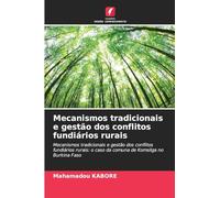 Mecanismos tradicionais e gestão dos conflitos fundiários rurais: Mecanismos tradicionais e gestão dos conflitos fundiários rurais: o caso da comuna de Komsilga no Burkina Faso