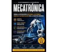 Mecatrónica: Aprende a instalar, programar, integrar, diagnosticar y poner en marcha sistemas mecatrónicos con métodos utilizados en entornos industriales reales.