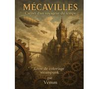 MECAVILLES - Carnet d'un voyageur du temps: Livre de coloriage steampunk