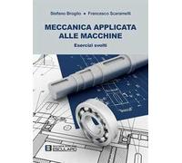 Meccanica applicata alle macchine. Esercizi svolti