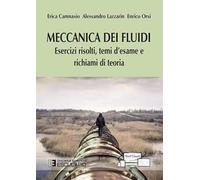 Meccanica dei fluidi. Esercizi risolti, temi d'esame e richiami di teoria