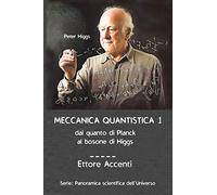 Meccanica Quantistica 1: Dal quanto di Planck al bosone di Higgs