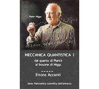 Meccanica Quantistica 1: Dal quanto di Planck al bosone di Higgs: 9