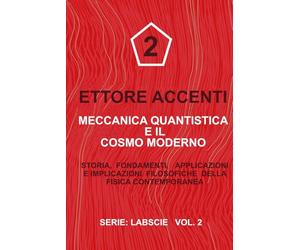 MECCANICA QUANTISTICA E IL COSMO MODERNO: Storia, fondamenti, applicazioni e implicazioni filosofiche della fisica contemporanea